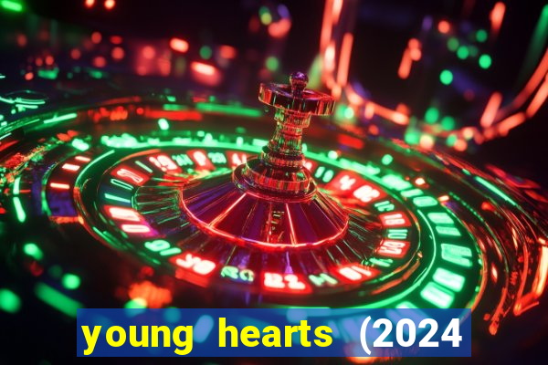 young hearts (2024 assistir online gratis)